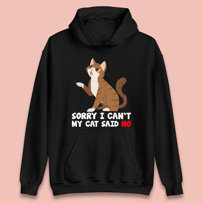 Sorry I Can't, My Cat Said No Funny Cats Lover Gift Unisex Hoodie