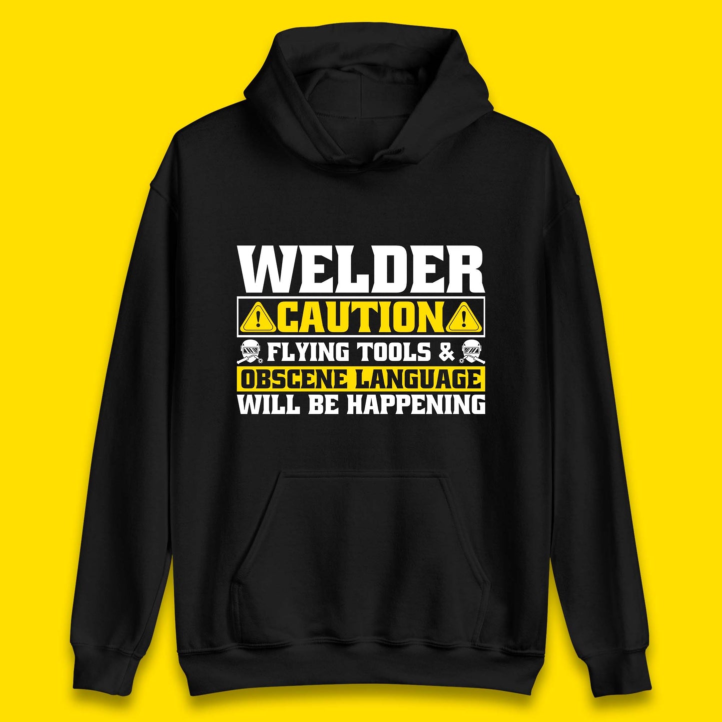 Welder Caution Flying Tools & Obscene Language Will Be Happening Funny Welding Saying Unisex Hoodie