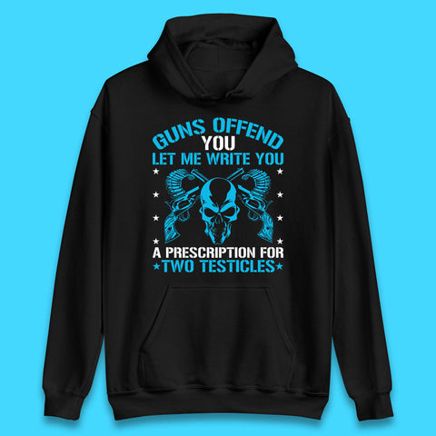 2nd Amendment Guns Offend You Let Me Write You A Prescription For Two Testicles Gun Rights Unisex Hoodie