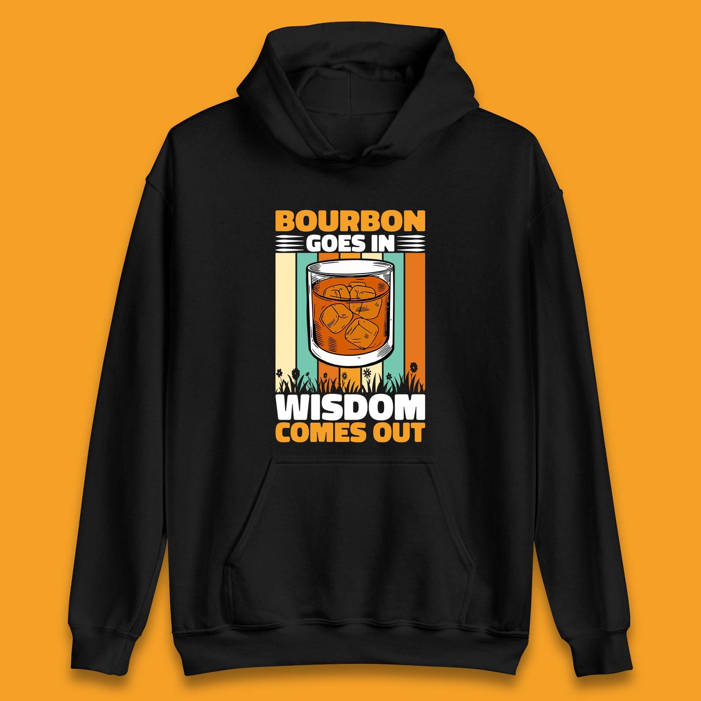 Bourbon Goes In Wisdom Comes Out Bourbon Drinking Lover Unisex Hoodie