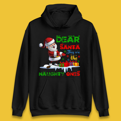 Dear Santa They Are The Naughty Ones Christmas Funny Santa Claus Sarcastic Xmas Humorous Unisex Hoodie