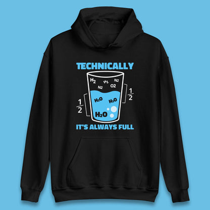 Technically It's Always Full Science Humor Scientist Technically Chemistry Science Quotes Unisex Hoodie
