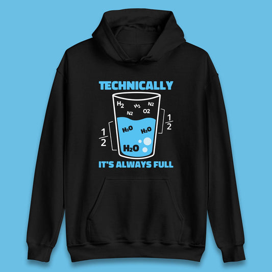 Technically It's Always Full Science Humor Scientist Technically Chemistry Science Quotes Unisex Hoodie