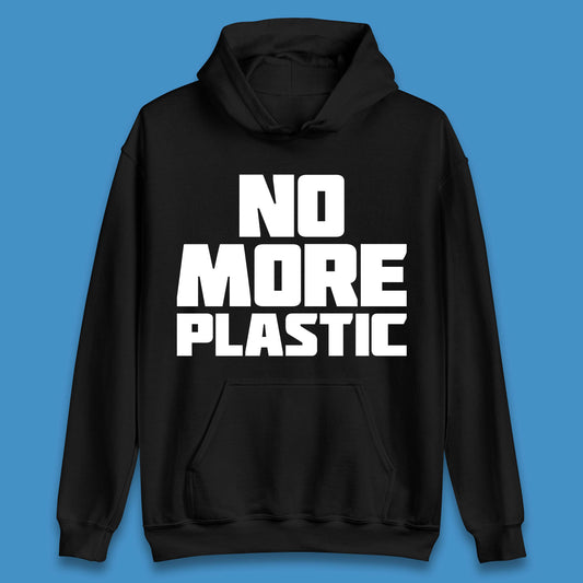 No More Plastic Earth Day Plastic Free Life Help Ocean Pollution Recycle Environmental Unisex Hoodie