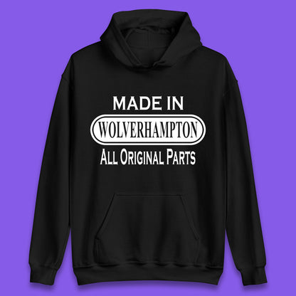 Made In Wolverhampton All Original Parts Vintage Retro Birthday City In West Midlands, England Gift Unisex Hoodie