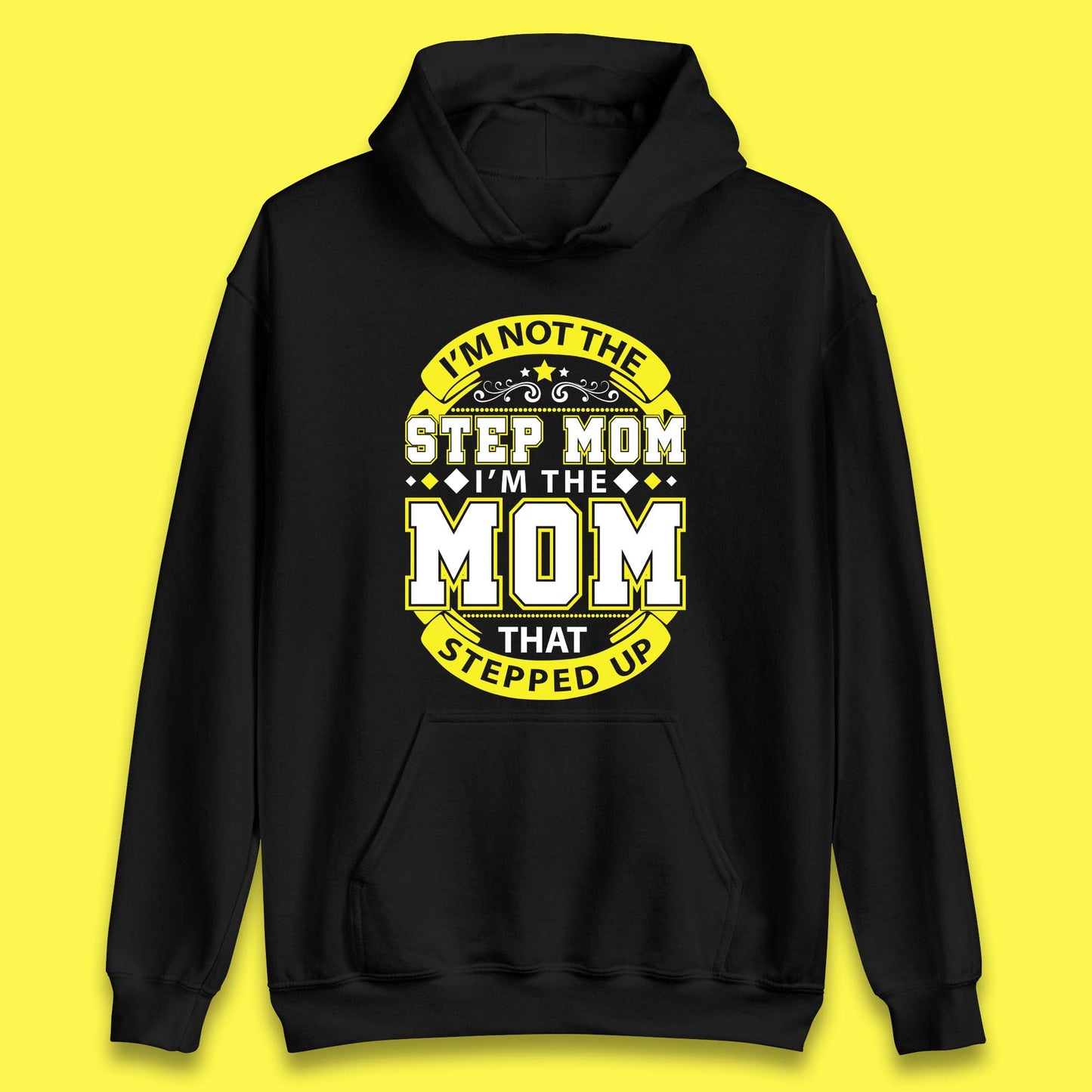 I'm Not The Step Mom Unisex Hoodie