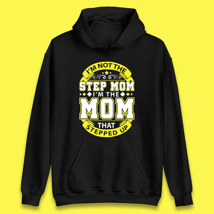 I'm Not The Step Mom Unisex Hoodie