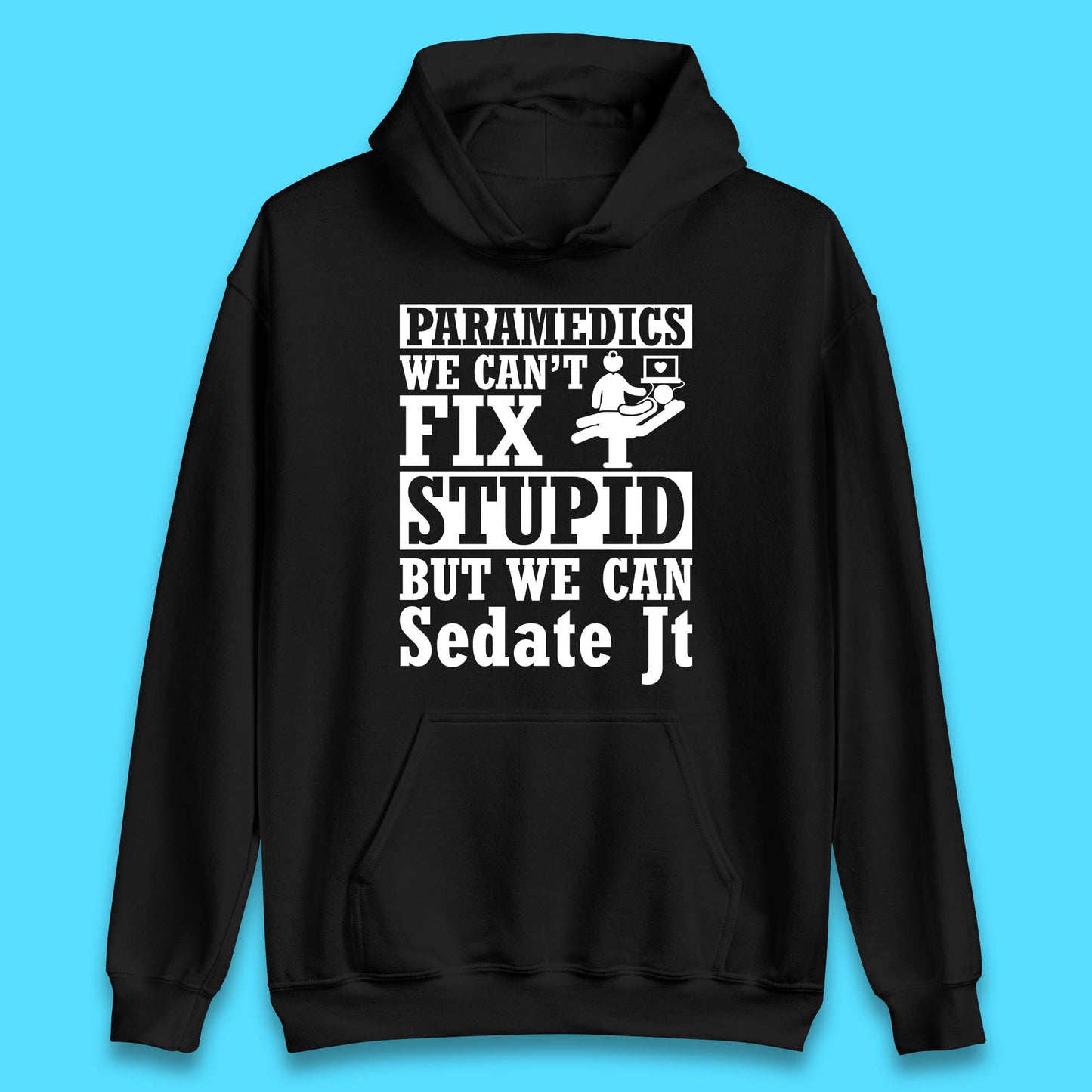Paramedics Staff We Can't Fix Stupid Funny Quote Paramedical Staff Gift Dedicated for Lifesaving Heroes Unisex Hoodie