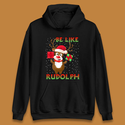 Be Like Rudolph Christmas Unisex Hoodie