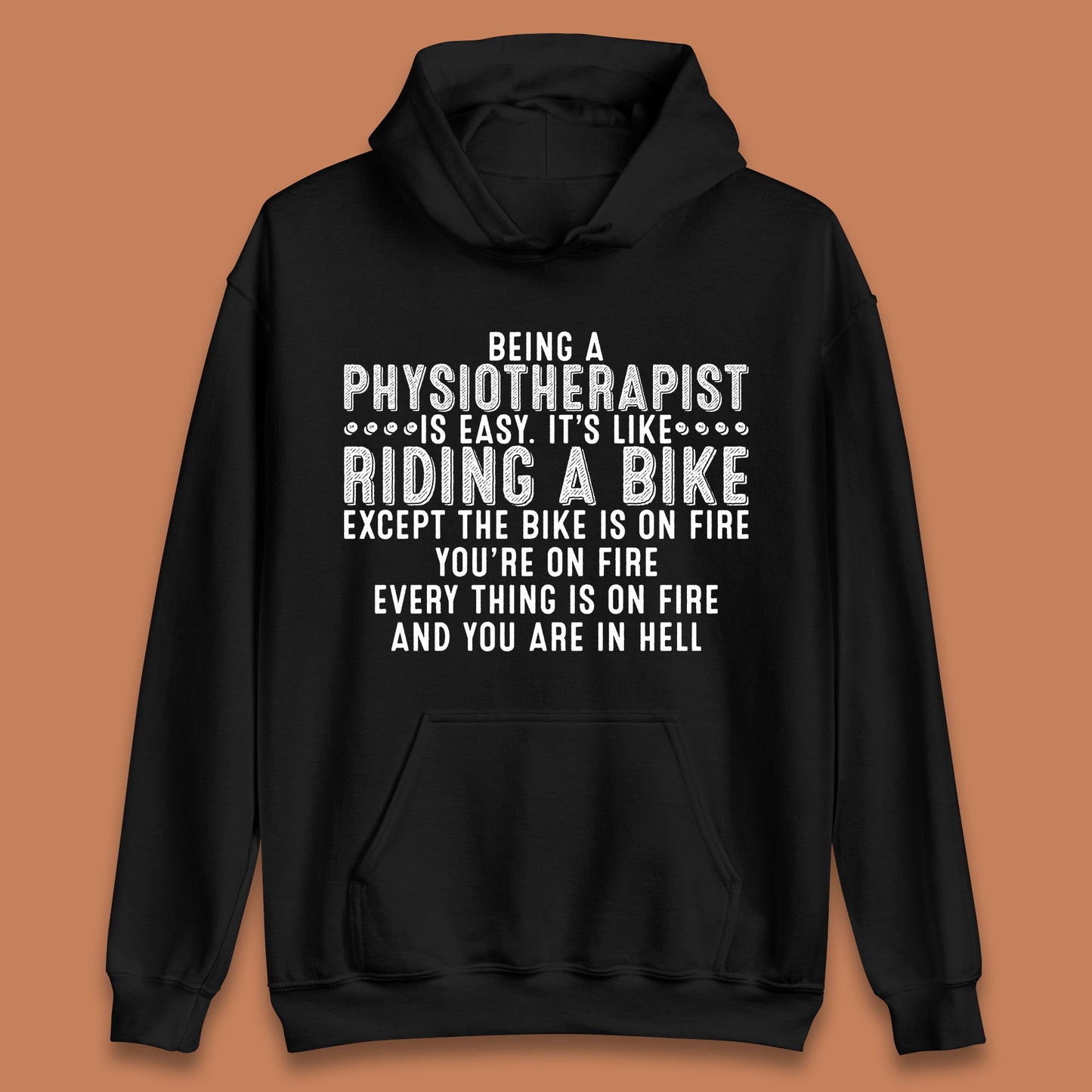 Being A Physiotherapist Is Easy It's Like Riding A Bike Except The Bike Is On Fire Unisex Hoodie