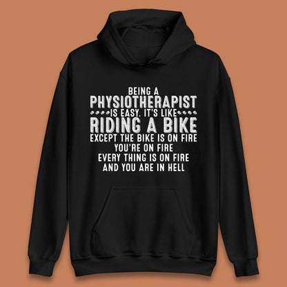 Being A Physiotherapist Is Easy It's Like Riding A Bike Except The Bike Is On Fire Unisex Hoodie