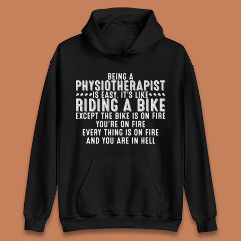 Being A Physiotherapist Is Easy It's Like Riding A Bike Except The Bike Is On Fire Unisex Hoodie