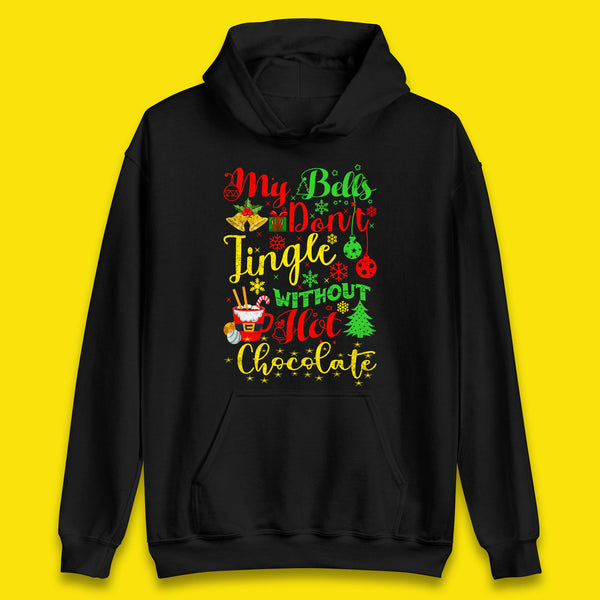 My Bells Don't Jingle Without Hot Chocolate Funny Christmas Chocolate Lovers Xmas Unisex Hoodie