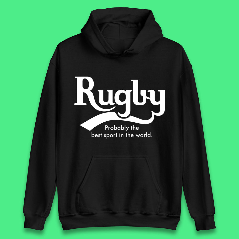 Rugby Probably The Best Sport In The World Rugby Player Rugby Lovers Gift Unisex Hoodie
