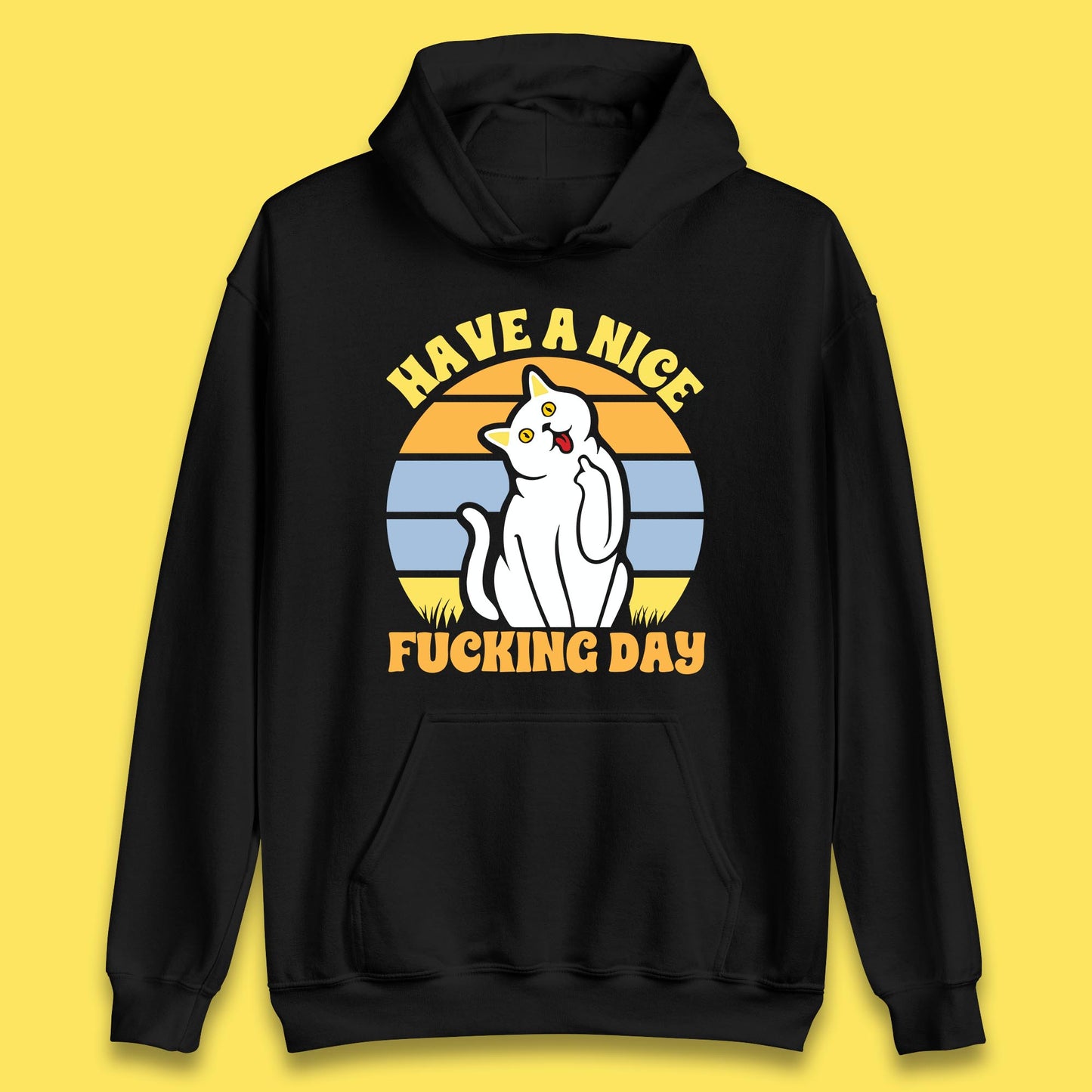 Have A Nice Fucking Day Cat Kitten Middle Finger Sarcastic Raunchy Humor Unisex Hoodie