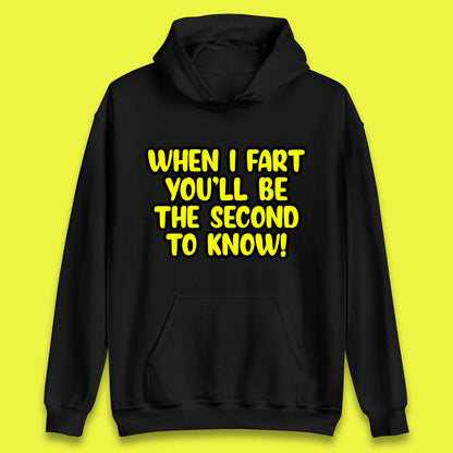 When I Fart You'll Be The Second To Know Funny Sarcastic Fart Humor Rude Offensive Joke Unisex Hoodie