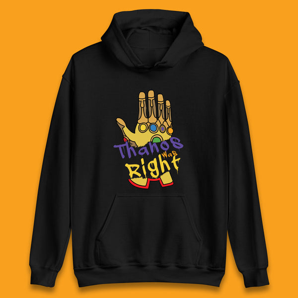 Thanos Was Right Marvel Thanos Infinity Gauntlet Marvel Avengers Infinity War Unisex Hoodie
