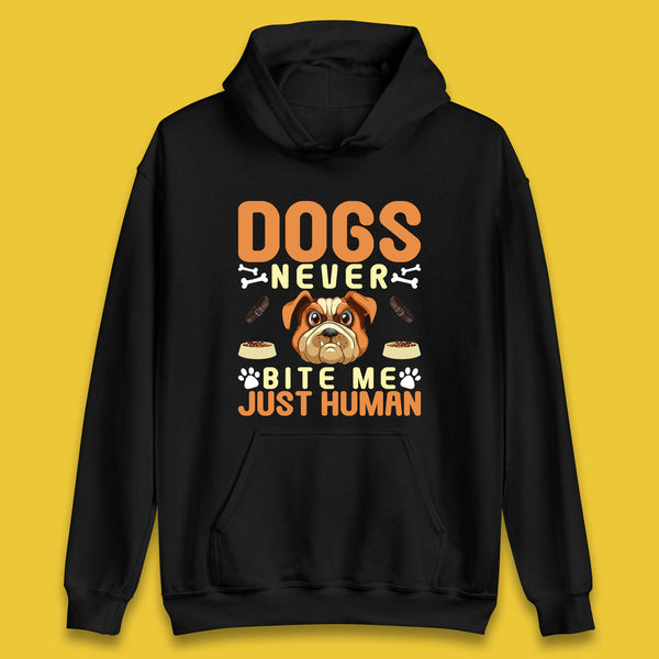 Dogs Never Bite Me Just Human Dog Owner Saying Dog Lovers Unisex Hoodie