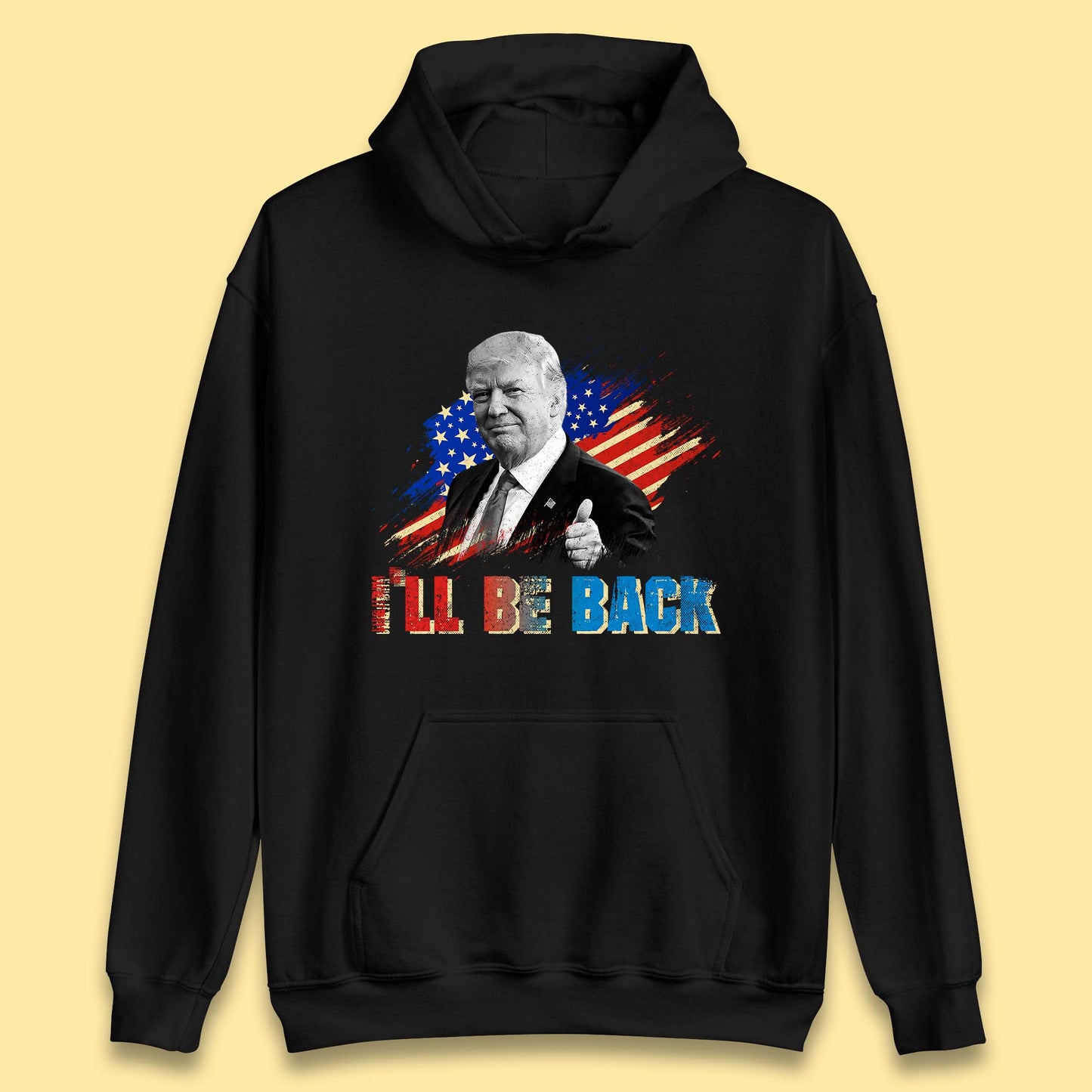 I'll Be Back Donald Trump Take America Back Trump 2024 Unisex Hoodie