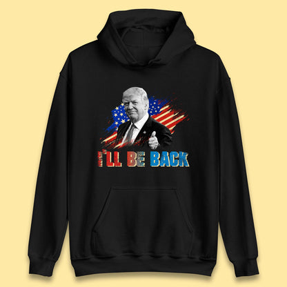 I'll Be Back Donald Trump Take America Back Trump 2024 Unisex Hoodie
