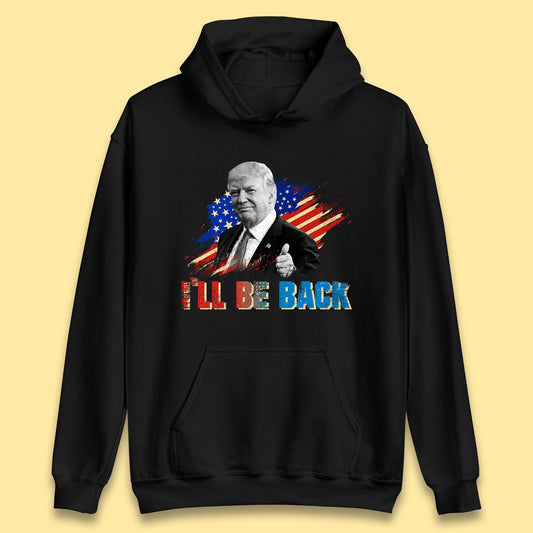 I'll Be Back Donald Trump Take America Back Trump 2024 Unisex Hoodie