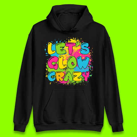 Let's Glow Crazy Paint Splatter Glow Birthday Retro Colorful Theme Party Unisex Hoodie