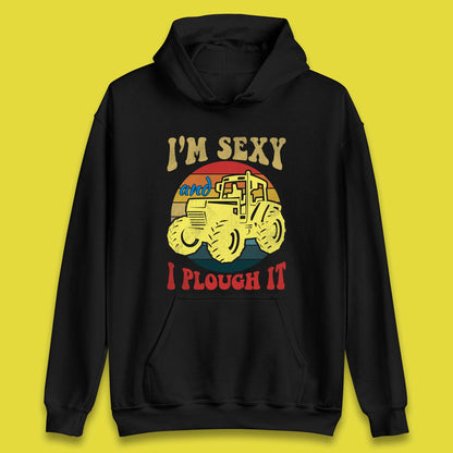 I'm Sexy And I Plough It Unisex Hoodie