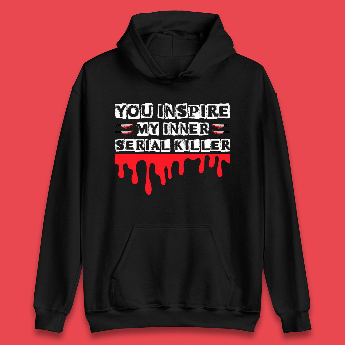 You Inspire My Inner Serial Killer Sarcasm Sarcastic Serial Killer Funny Meme Unisex Hoodie