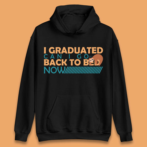 I Graduated Can I Go Back To Bed Now Funny Sleeping Sloth Graduation Unisex Hoodie
