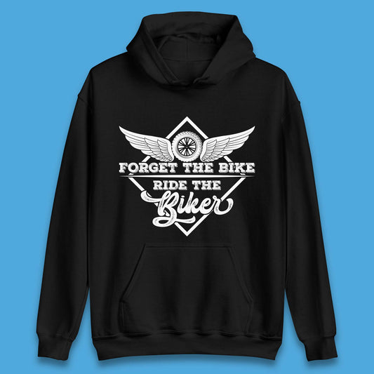 Forget The Bike Ride The Bikers Unisex Hoodie