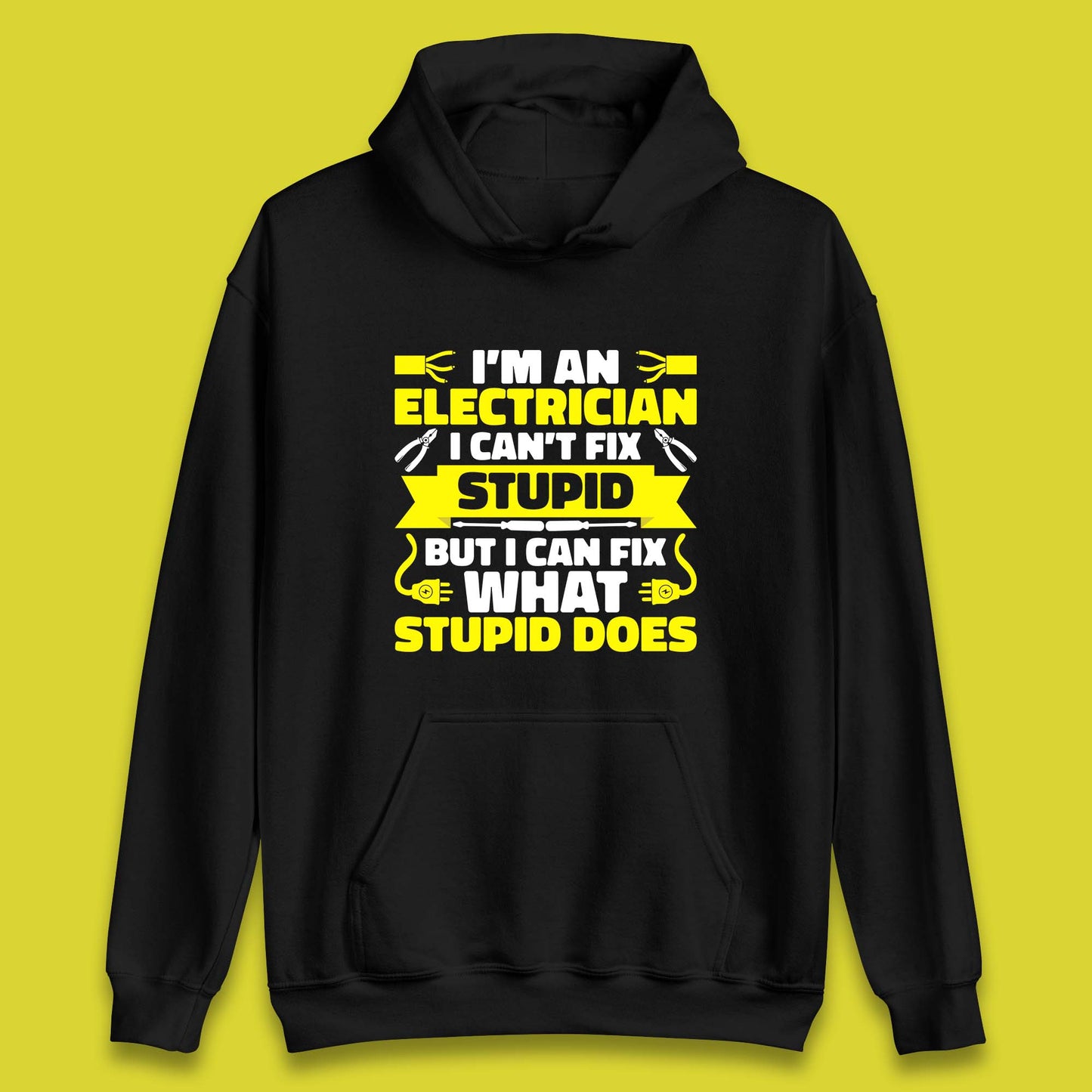 I'm An Electrician I Can't Fix Stupid But I Can Fix What Stupid Does Funny Electrician Novelty Gift Unisex Hoodie