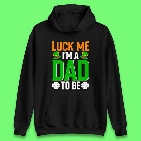 Luck Me I'm Dad To Be Unisex Hoodie