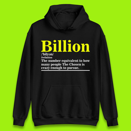 Billion Definition The Number Equivalent To How Many People The Chosen Is Crazy Enough To Pursue Unisex Hoodie