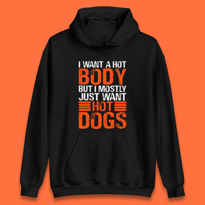 I Want A Hot Body But I Mostly Just Want Hot Dogs Funny Gym Workout Humor Hot Dog Lover Unisex Hoodie