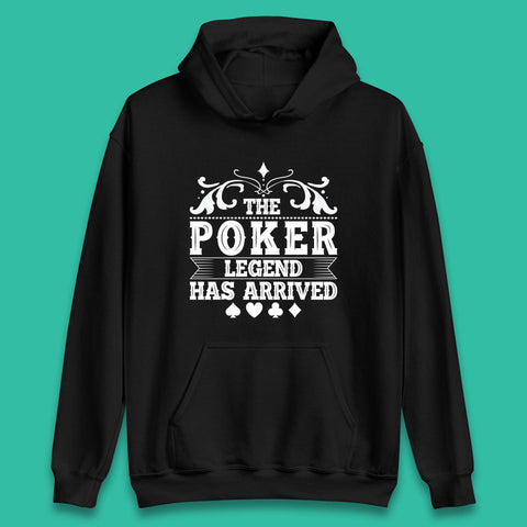 The Poker Legend Has Arrived Card Game Funny Casino Poker Card Player Unisex Hoodie