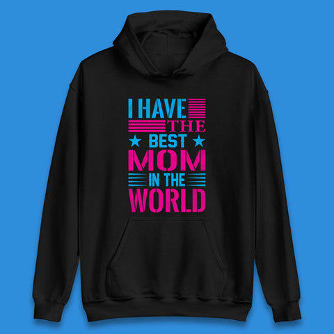 I Have The Best Mom Unisex Hoodie