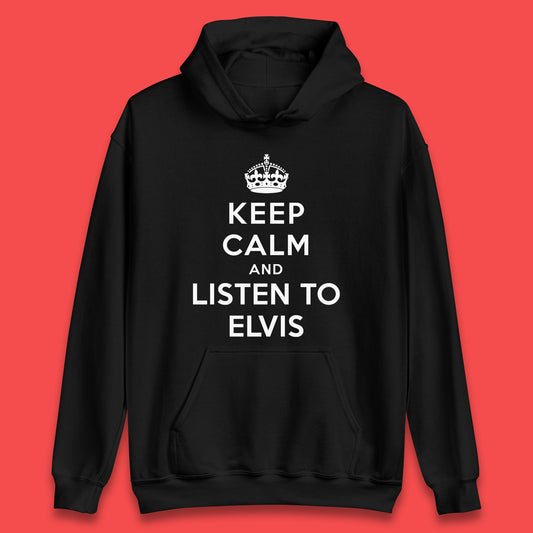 Keep Calm And Listen To Elvis American Singer Elvis Presley King Of Rock Unisex Hoodie