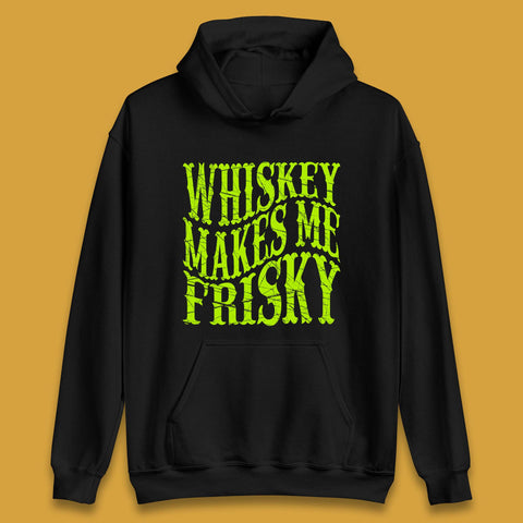 Whiskey Makes Me Frisky Unisex Hoodie
