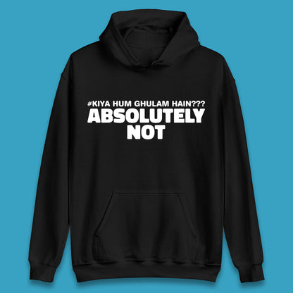 Kya Hum Ghulam Hain??? Absolutely Not Imran Khan Supporter Gift Unisex Hoodie