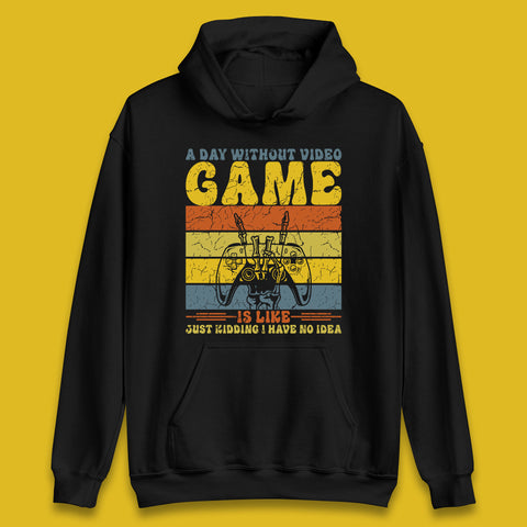 A Day Without Video Game Is Like Just Kidding I Have No Idea Skeleton Hand Holding Game Controller Unisex Hoodie