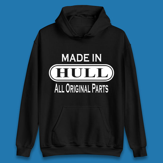 Made In Hull All Original Parts Vintage Retro Birthday Kingston Upon Port City Hull City In East Riding Of Yorkshire, England Unisex Hoodie