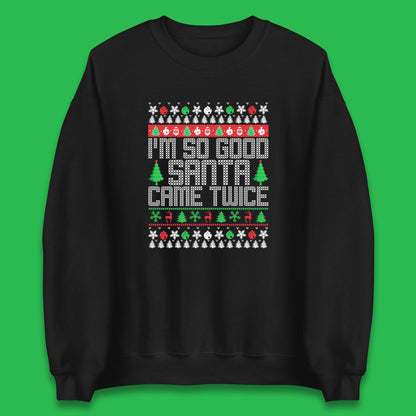 i m so good santa came twice sweatshirt