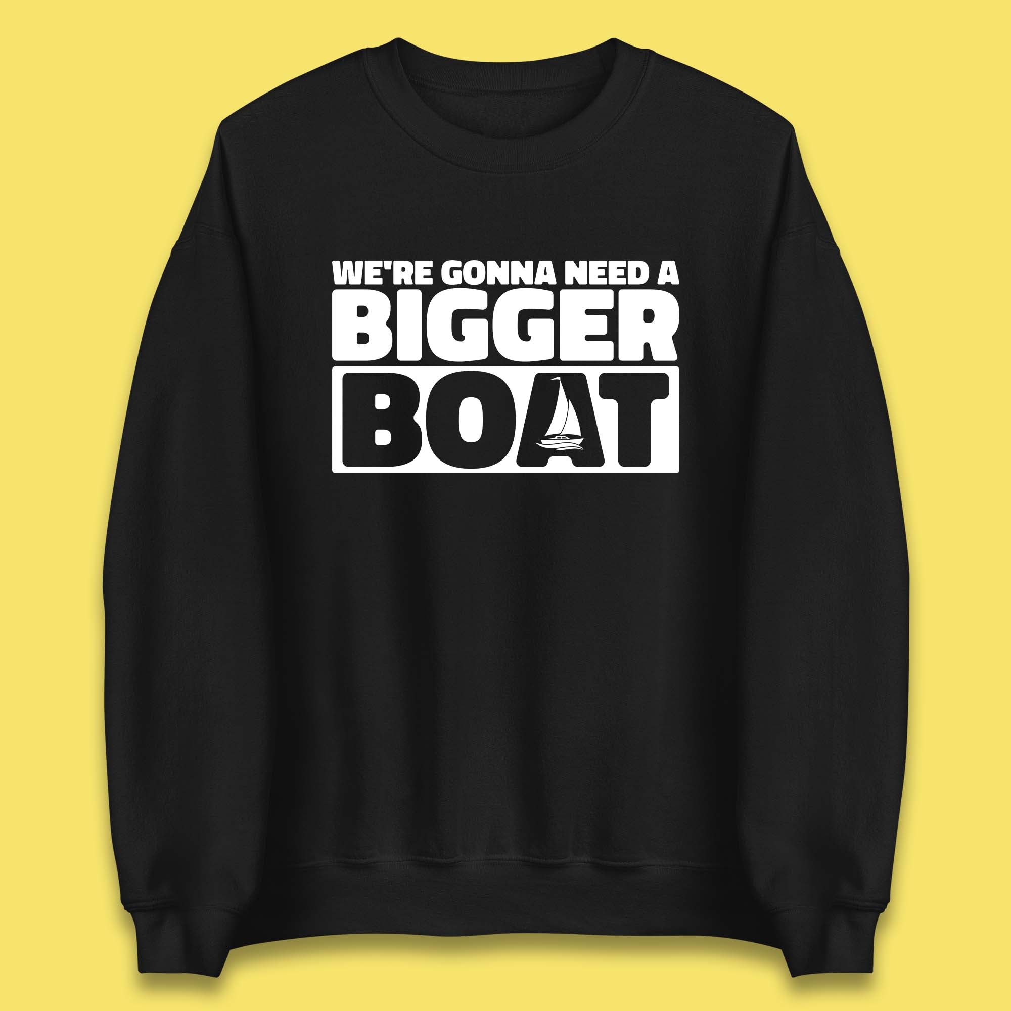 We're Going To Need A Bigger Boat Jaws Inspired Boat Vacation Cruise Trip Boating Unisex Sweatshirt