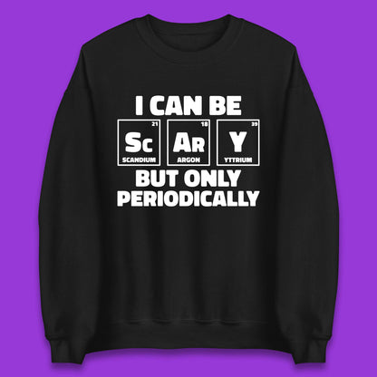 I Can Be Scary Unisex Sweatshirt