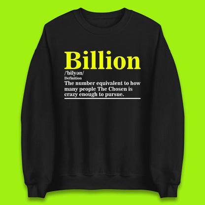 Billion Definition The Number Equivalent To How Many People The Chosen Is Crazy Enough To Pursue Unisex Sweatshirt
