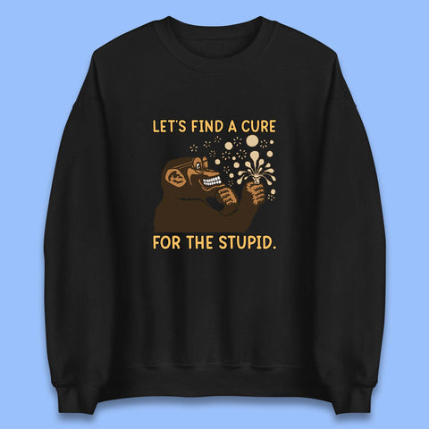 Let's Find A Cure For The Stupid Monkey Discovered Stupid People Funny Sarcastic Science Unisex Sweatshirt