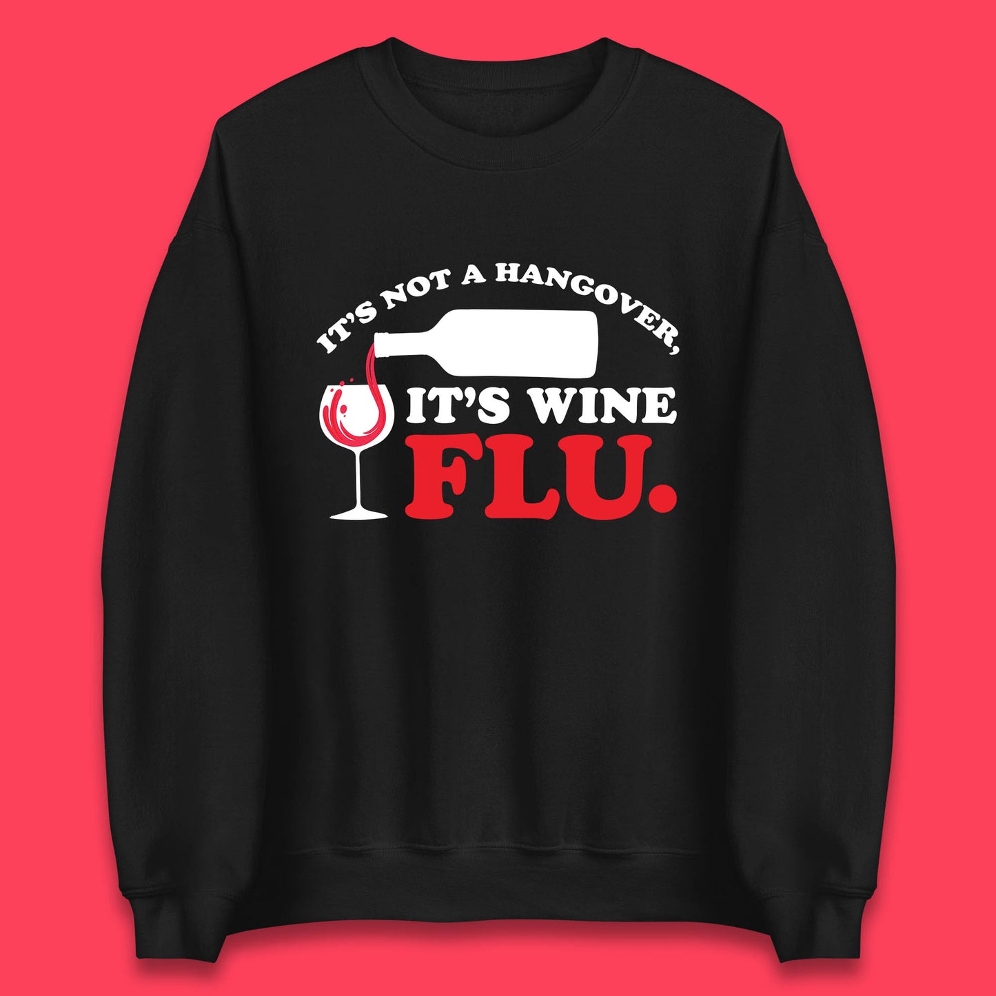 It's Not A Hangover It's Wine Flu Funny Wine Time Humor Drinking Lover Unisex Sweatshirt
