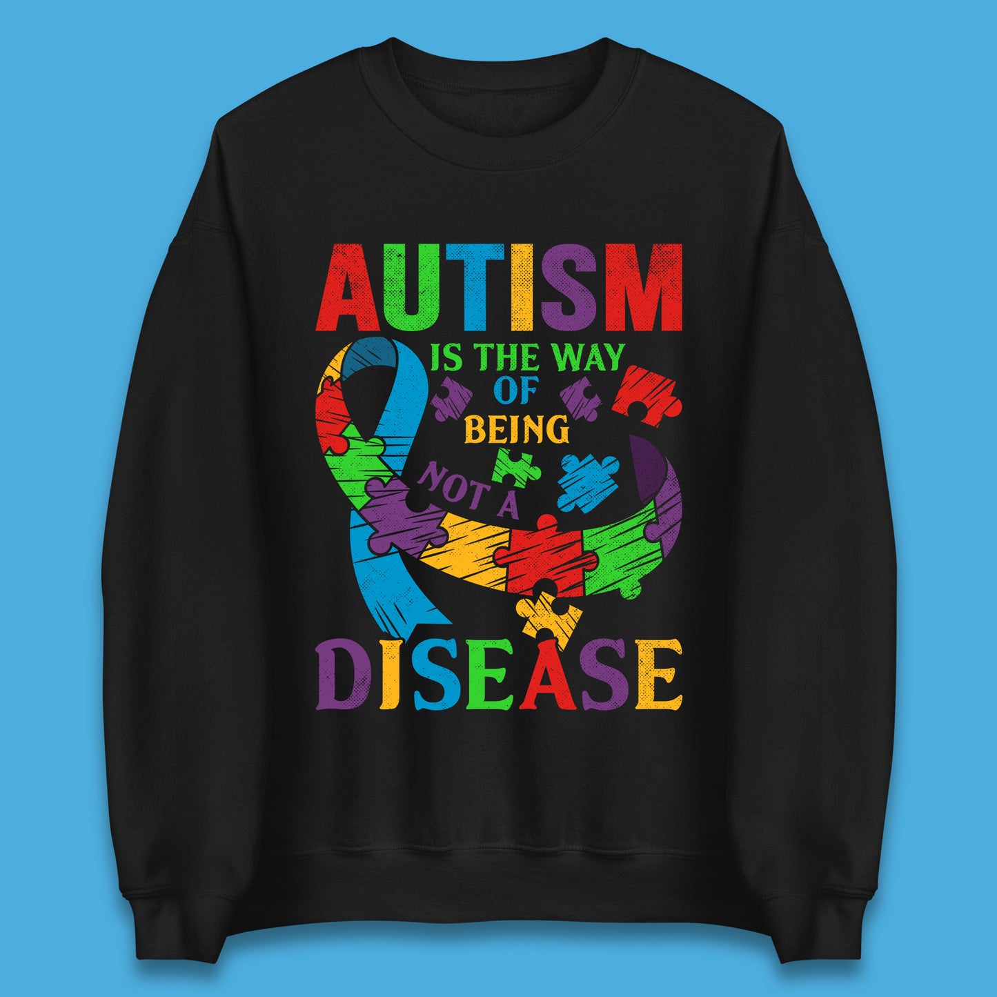 Autism Is The Way Of Being Not A Disease Unisex Sweatshirt