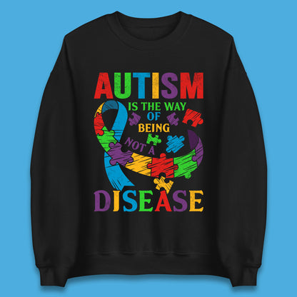 Autism Is The Way Of Being Not A Disease Unisex Sweatshirt