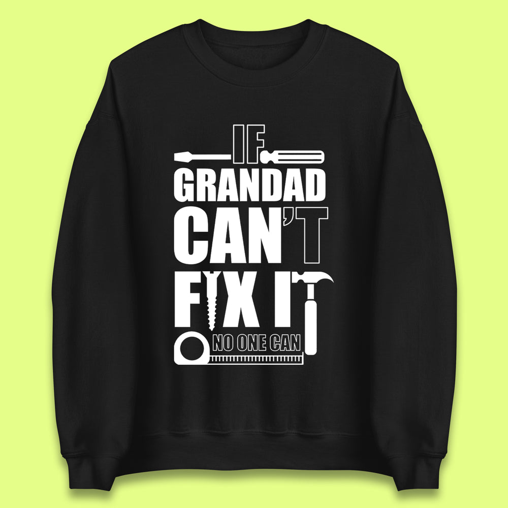 If Grandad Can't Fix it No One Can Unisex Sweatshirt
